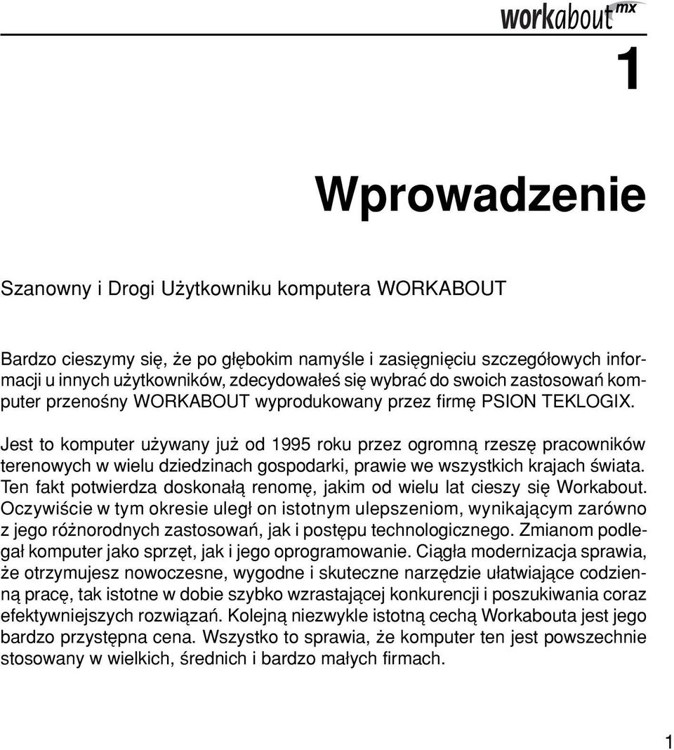 Jest to komputer uøywany juø od 1995 roku przez ogromnπ rzeszí pracownikûw terenowych w wielu dziedzinach gospodarki, prawie we wszystkich krajach úwiata.