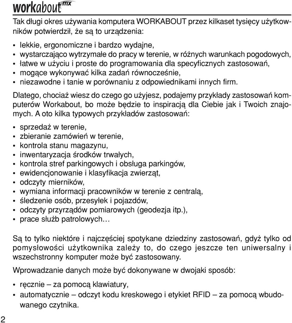 firm. Dlatego, chociaø wiesz do czego go uøyjesz, podajemy przyk ady zastosowaò komputerûw Workabout, bo moøe bídzie to inspiracjπ dla Ciebie jak i Twoich znajomych.