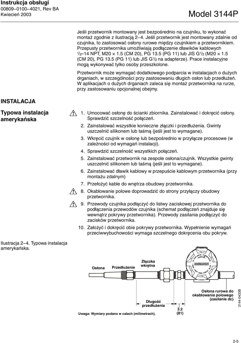 Przepusty przetwornika umo liwiaj¹ pod³¹czenie d³awików kablowych 1 /2 14 NPT, M20 1.5 (CM 20), PG 13.5 (PG 11) lub JIS G 1 /2 (M20 1.5 (CM 20), PG 13.5 (PG 11) lub JIS G 1 /2 na adapterze).