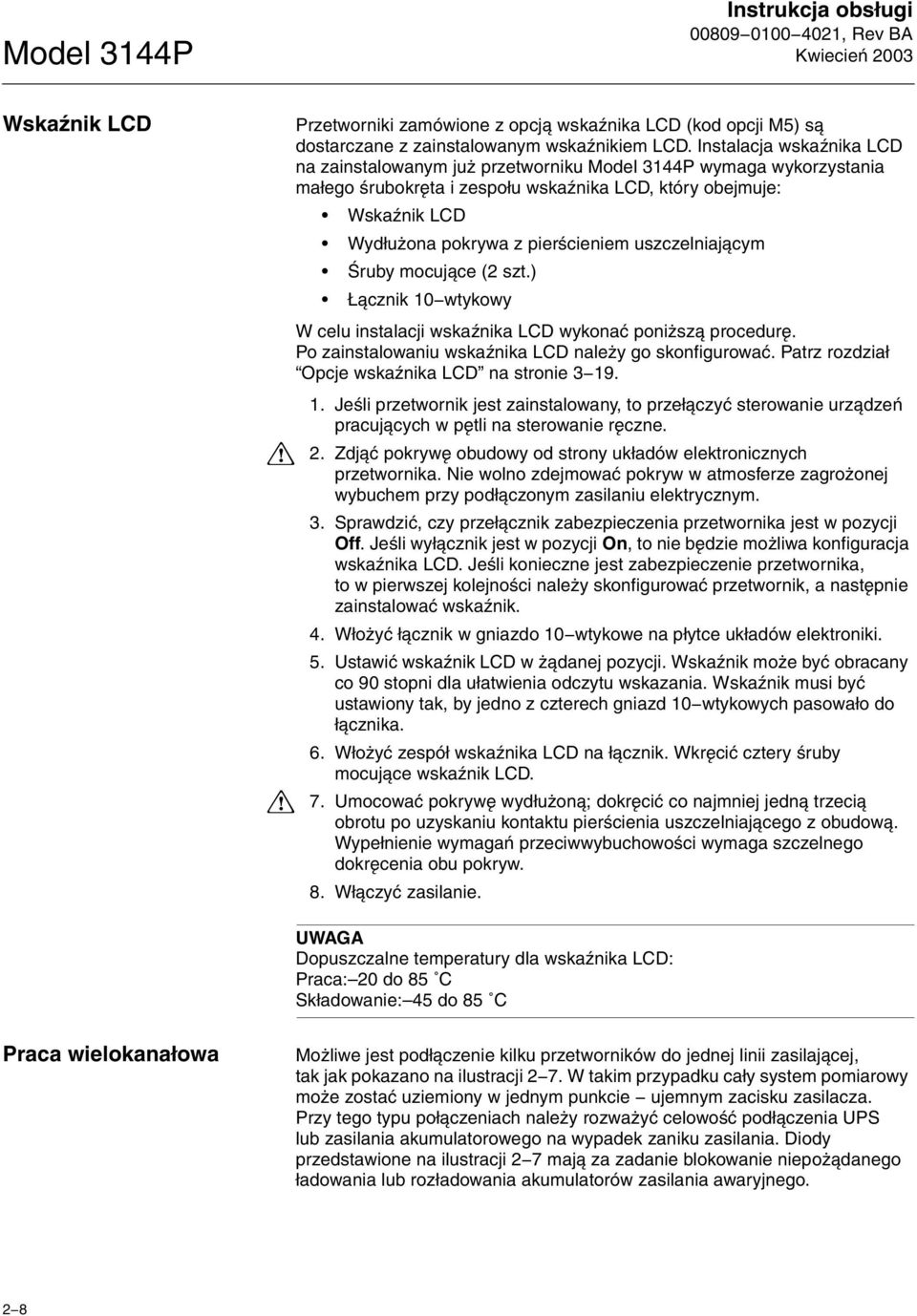 uszczelniaj¹cym Œruby mocuj¹ce (2 szt.) ¹cznik 10-wtykowy W celu instalacji wskaÿnika LCD wykonaæ poni sz¹ procedurê. Po zainstalowaniu wskaÿnika LCD nale y go skonfigurowaæ.