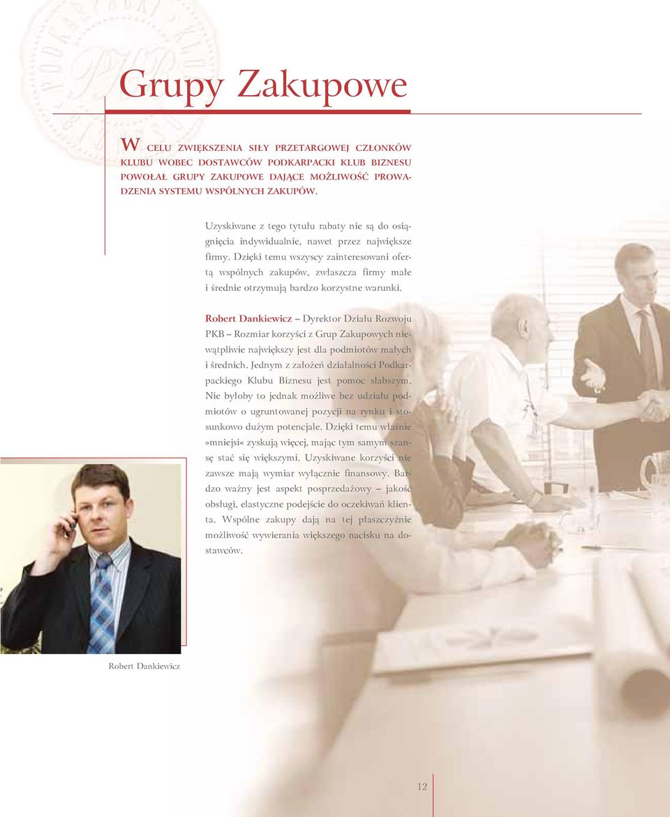 Dzięki temu wszyscy zainteresowani ofertą wspólnych zakupów, zwłaszcza firmy małe i średnie otrzymują bardzo korzystne warunki.