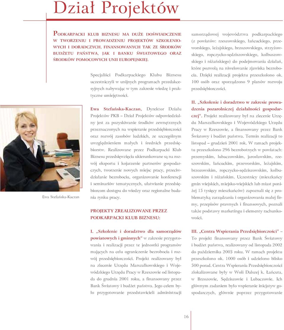 Ewa Stefańska-Kaczan, Dyrektor Działu Projektów PKB Dział Projektów odpowiedzialny jest za pozyskiwanie środków zewnętrznych przeznaczonych na wspieranie przedsiębiorczości oraz rozwój zasobów