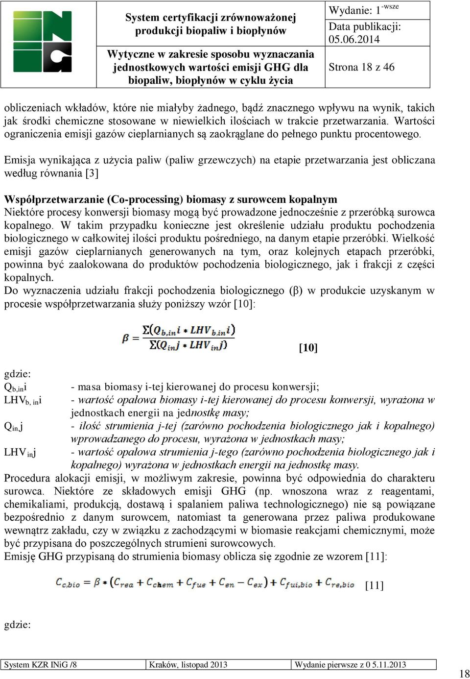 Emisja wynikająca z użycia paliw (paliw grzewczych) na etapie przetwarzania jest obliczana według równania [3] Współprzetwarzanie (Co-processing) biomasy z surowcem kopalnym Niektóre procesy