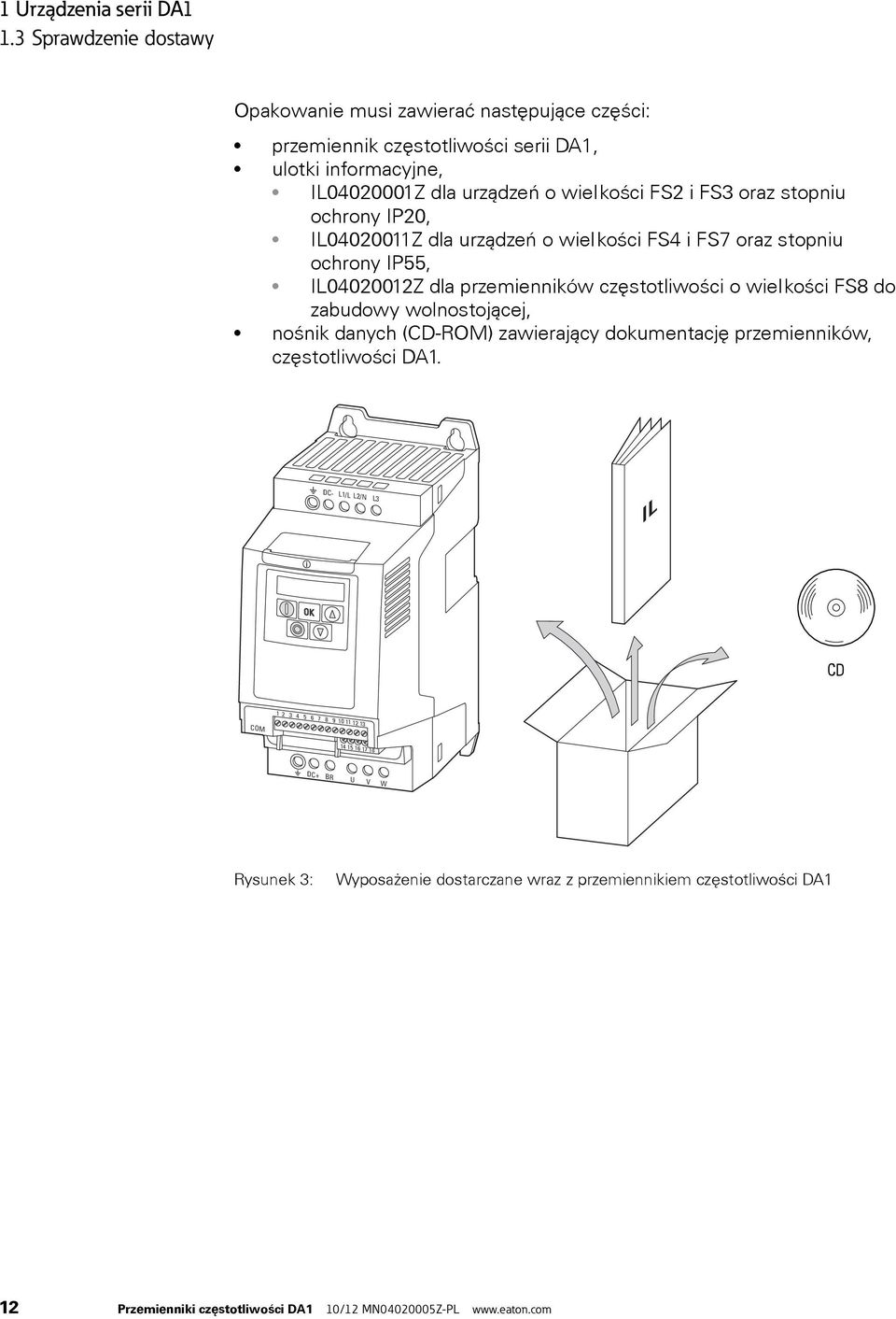 oraz stopniu ochrony IP20, IL04020011Z dla urządzeń o wielkości FS4 i FS7 oraz stopniu ochrony IP55, IL04020012Z dla przemienników częstotliwości o wielkości FS8 do zabudowy