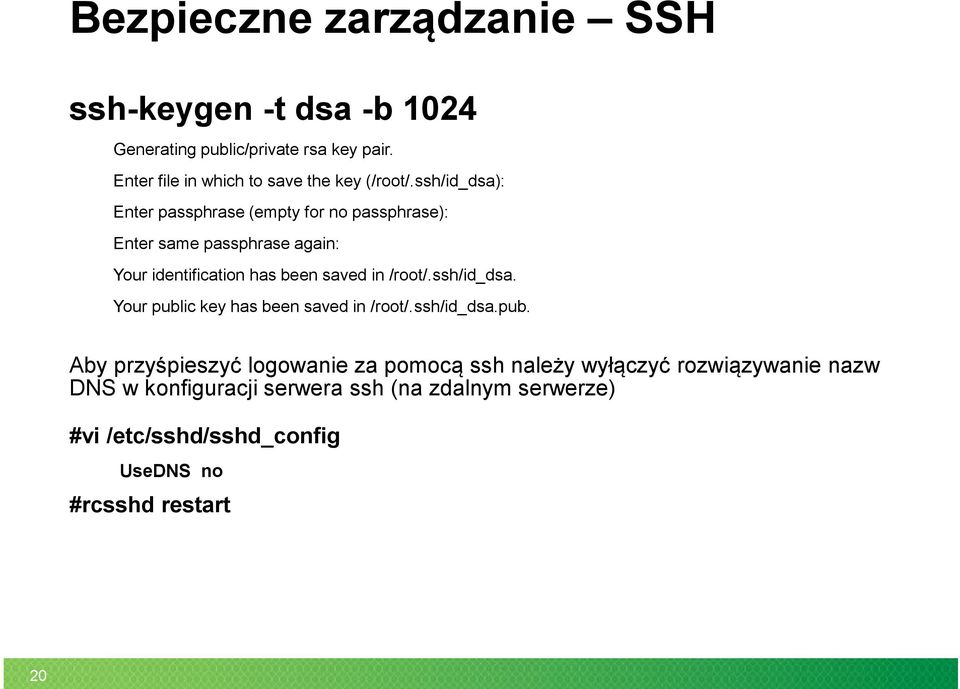 ssh/id_dsa): Enter passphrase (empty for no passphrase): Enter same passphrase again: Your identification has been saved in