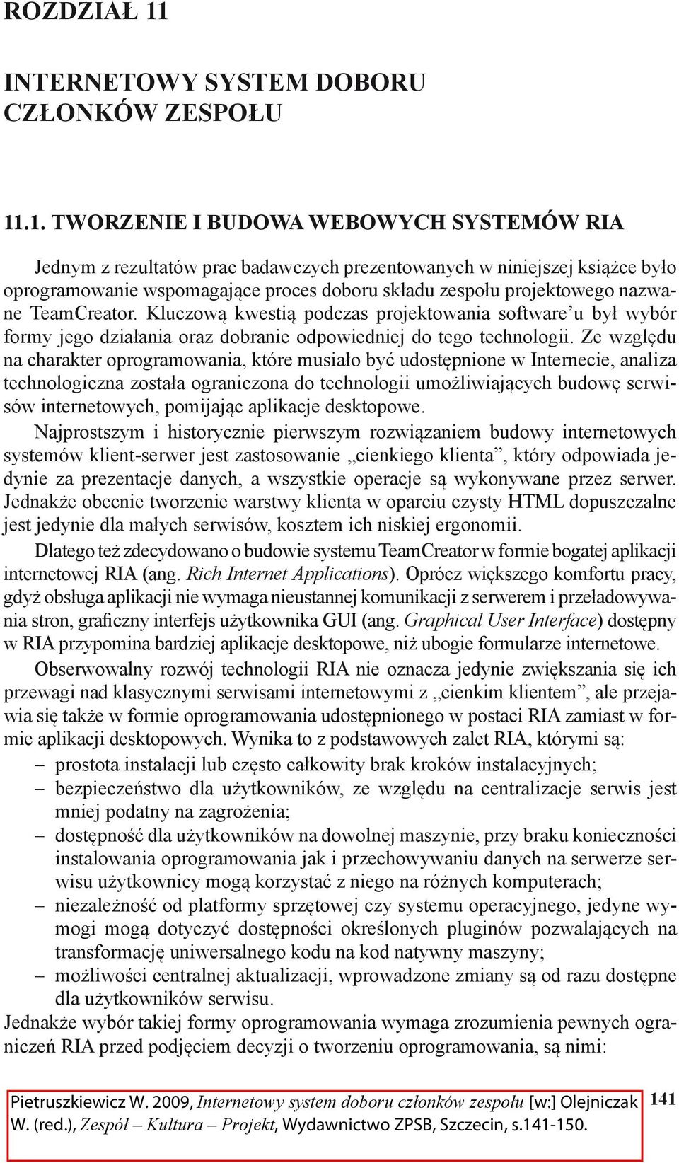 .1. Tworzenie i budowa webowych systemów RIA Jednym z rezultatów prac badawczych prezentowanych w niniejszej książce było oprogramowanie wspomagające proces doboru składu zespołu projektowego nazwane