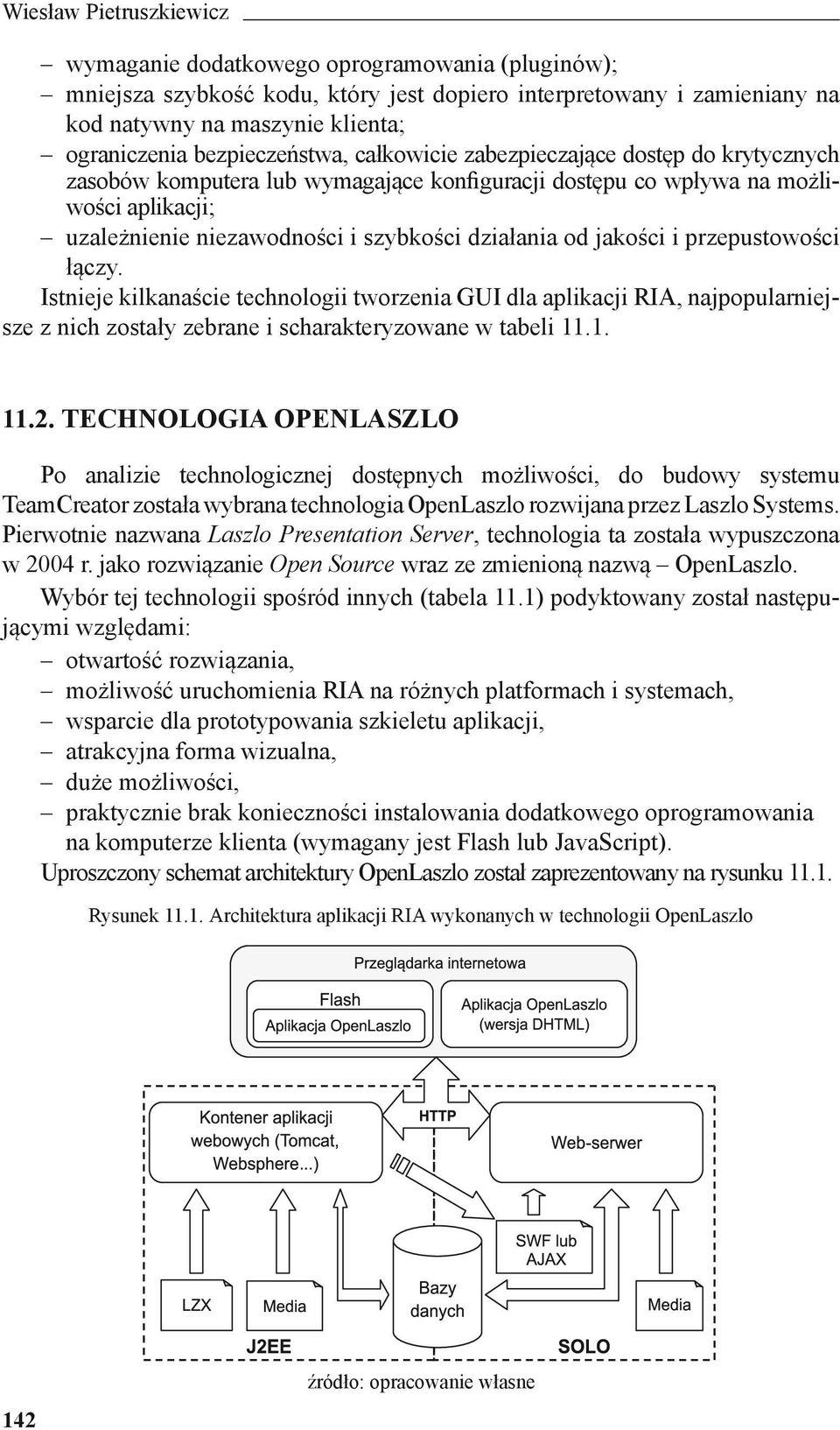 działania od jakości i przepustowości łączy. Istnieje kilkanaście technologii tworzenia GUI dla aplikacji RIA, najpopularniejsze z nich zostały zebrane i scharakteryzowane w tabeli 11.1. 11.2.