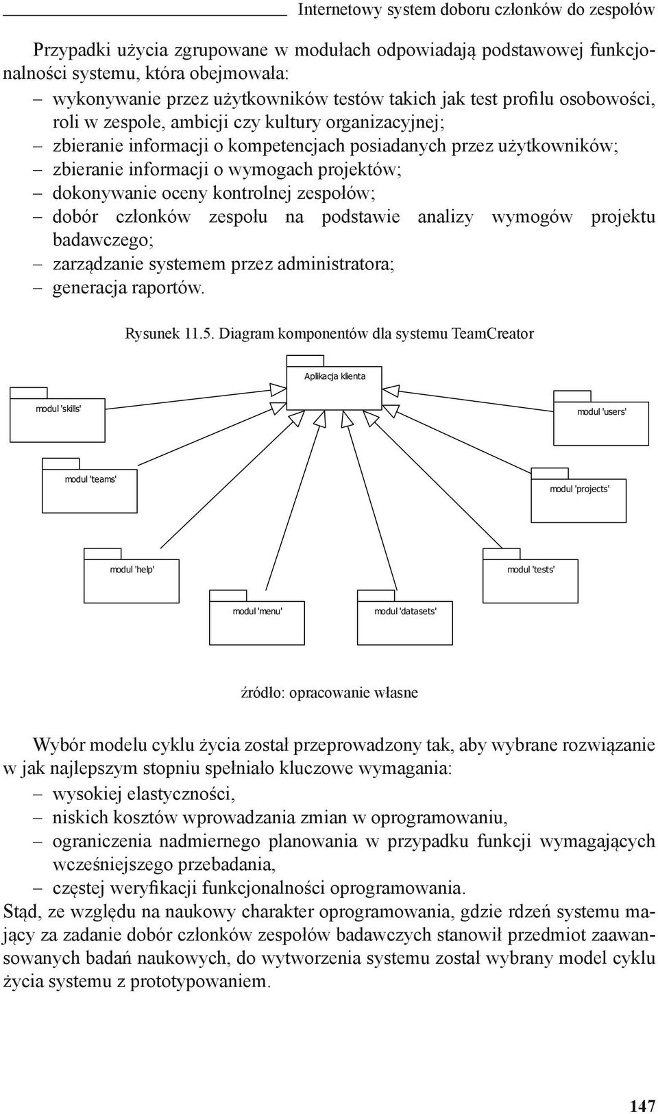 dokonywanie oceny kontrolnej zespołów; dobór członków zespołu na podstawie analizy wymogów projektu badawczego; zarządzanie systemem przez administratora; generacja raportów. Rysunek 11.5.