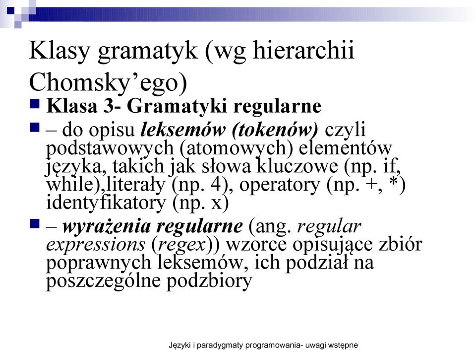 if, while),literały (np. 4), operatory (np. +, *) identyfikatory (np. x) wyrażenia regularne (ang.