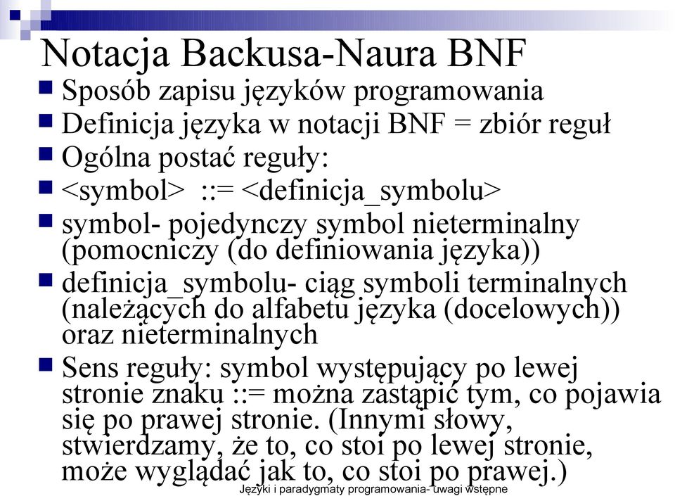 terminalnych (należących do alfabetu języka (docelowych)) oraz nieterminalnych Sens reguły: symbol występujący po lewej stronie znaku ::=