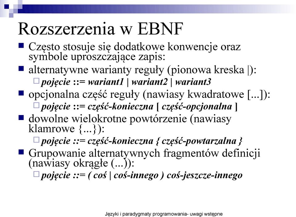 ..]): pojęcie ::= część-konieczna [ część-opcjonalna ] dowolne wielokrotne powtórzenie (nawiasy klamrowe {.