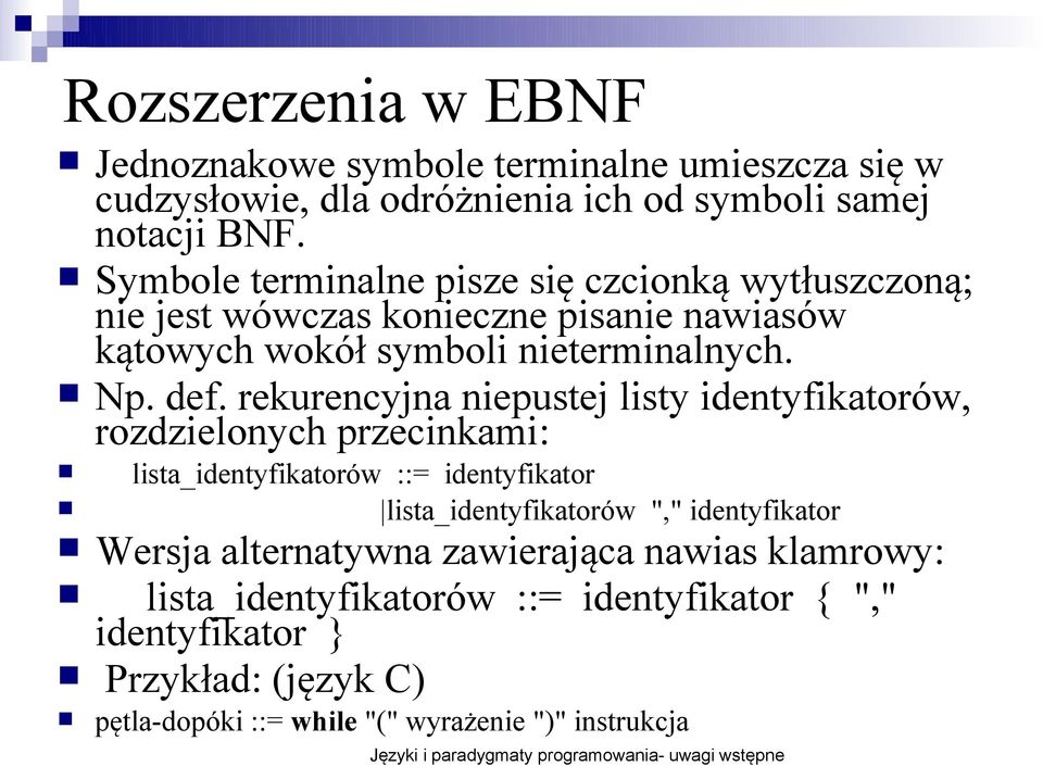 rekurencyjna niepustej listy identyfikatorów, rozdzielonych przecinkami: lista_identyfikatorów ::= identyfikator lista_identyfikatorów "," identyfikator