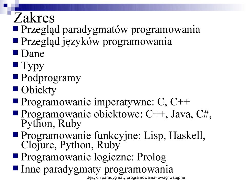 obiektowe: C++, Java, C#, Python, Ruby Programowanie funkcyjne: Lisp, Haskell,