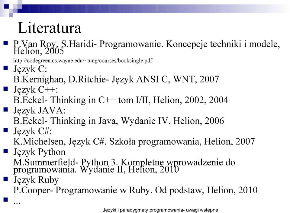 Eckel- Thinking in Java, Wydanie IV, Helion, 2006 Język C#: K.Michelsen, Język C#. Szkoła programowania, Helion, 2007 Język Python M.