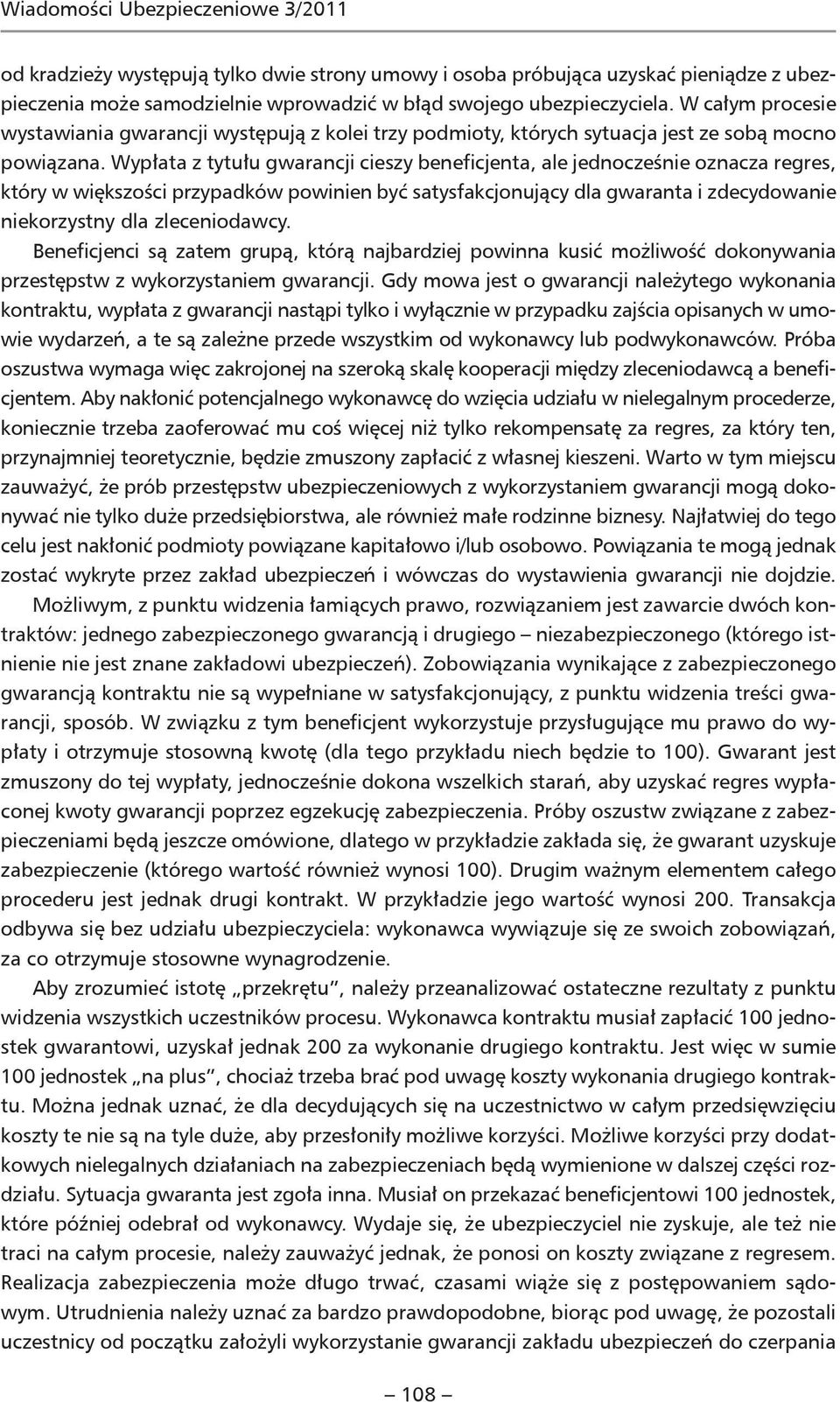 Wypłata z tytułu gwarancji cieszy beneficjenta, ale jednocześnie oznacza regres, który w większości przypadków powinien być satysfakcjonujący dla gwaranta i zdecydowanie niekorzystny dla