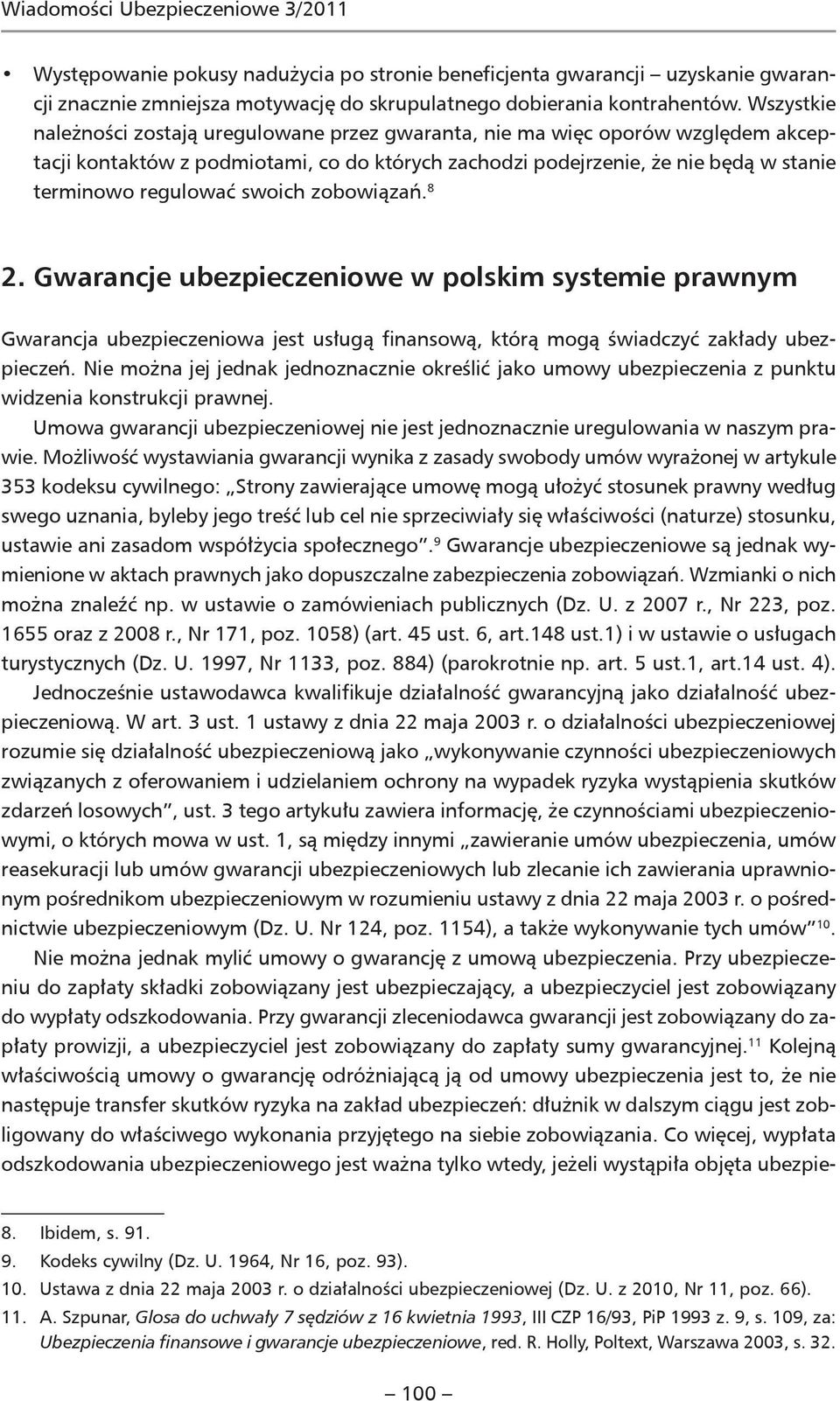 swoich zobowiązań. 8 2. Gwarancje ubezpieczeniowe w polskim systemie prawnym Gwarancja ubezpieczeniowa jest usługą finansową, którą mogą świadczyć zakłady ubezpieczeń.