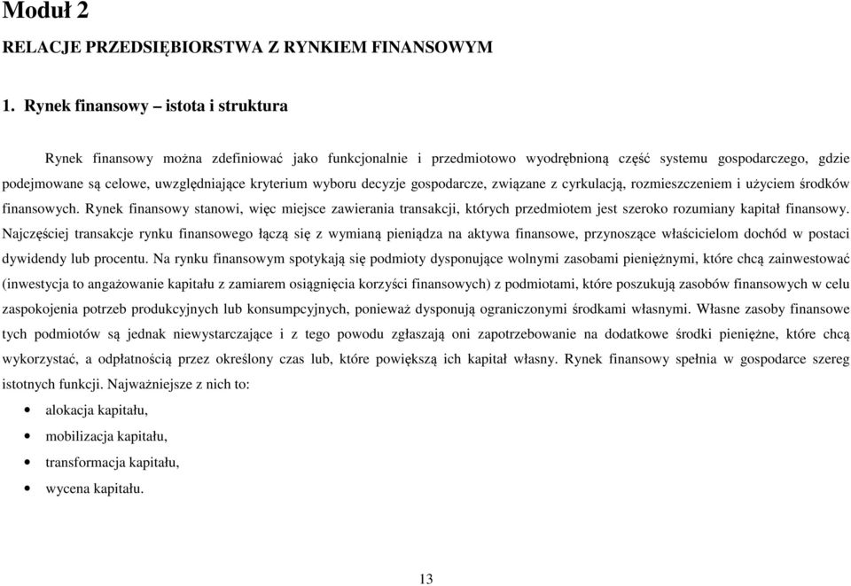 wyboru decyzje gospodarcze, związane z cyrkulacją, rozmieszczeniem i użyciem środków finansowych.