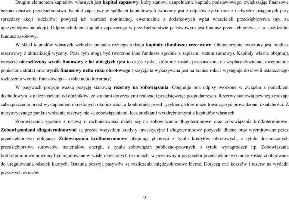 właścicieli przedsiębiorstwa (np. za uprzywilejowanie akcji). Odpowiednikiem kapitału zapasowego w przedsiębiorstwie państwowym jest fundusz przedsiębiorstwa, a w spółdzielni fundusz zasobowy.