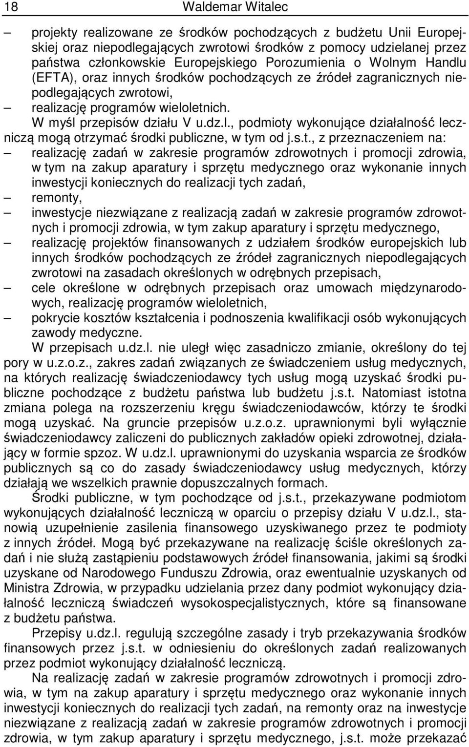 s.t., z przeznaczeniem na: realizację zadań w zakresie programów zdrowotnych i promocji zdrowia, w tym na zakup aparatury i sprzętu medycznego oraz wykonanie innych inwestycji koniecznych do