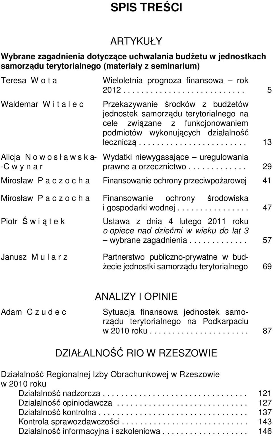 .......................... 5 Przekazywanie środków z budżetów jednostek samorządu terytorialnego na cele związane z funkcjonowaniem podmiotów wykonujących działalność leczniczą.