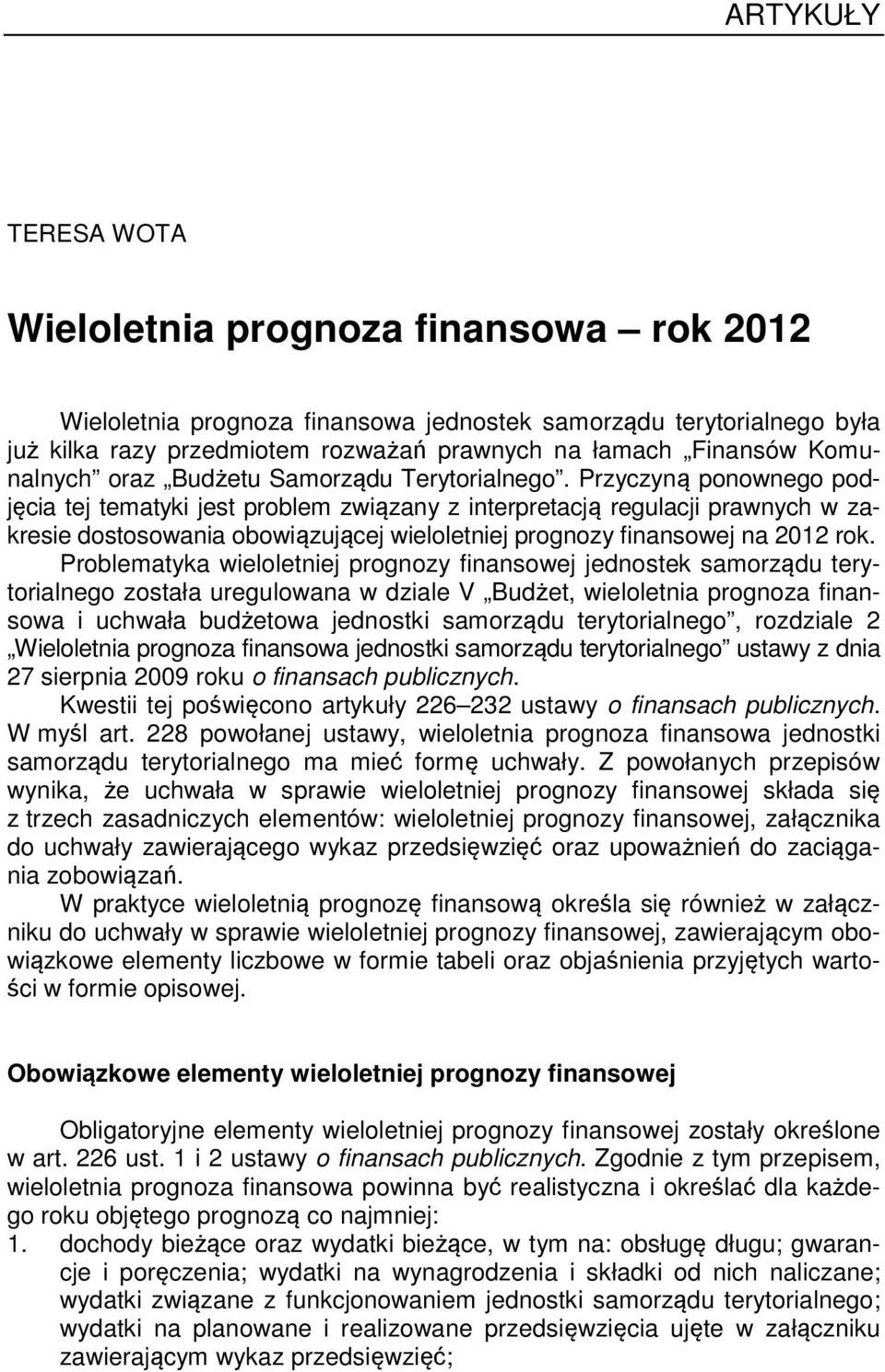 Przyczyną ponownego podjęcia tej tematyki jest problem związany z interpretacją regulacji prawnych w zakresie dostosowania obowiązującej wieloletniej prognozy finansowej na 2012 rok.