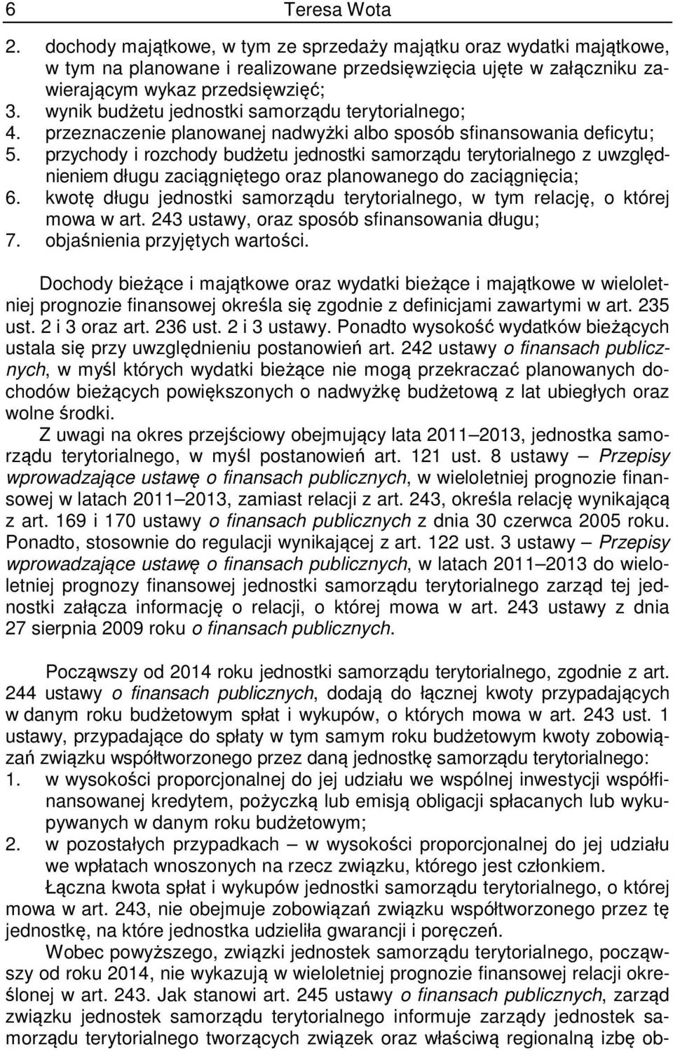 przychody i rozchody budżetu jednostki samorządu terytorialnego z uwzględnieniem długu zaciągniętego oraz planowanego do zaciągnięcia; 6.