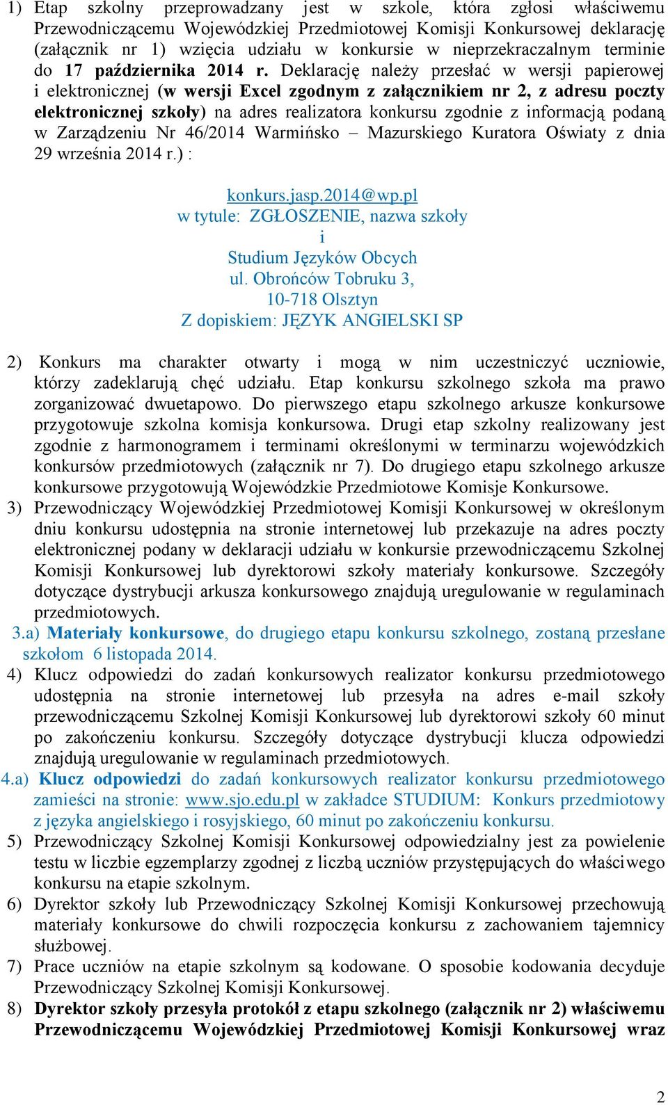 Deklarację należy przesłać w wersji papierowej i elektronicznej (w wersji Excel zgodnym z załącznikiem nr 2, z adresu poczty elektronicznej szkoły) na adres realizatora konkursu zgodnie z informacją