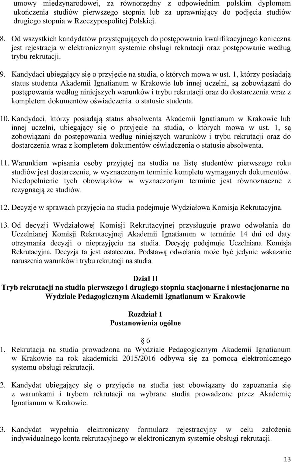 Kandydaci ubiegający się o przyjęcie na studia, o których mowa w ust.