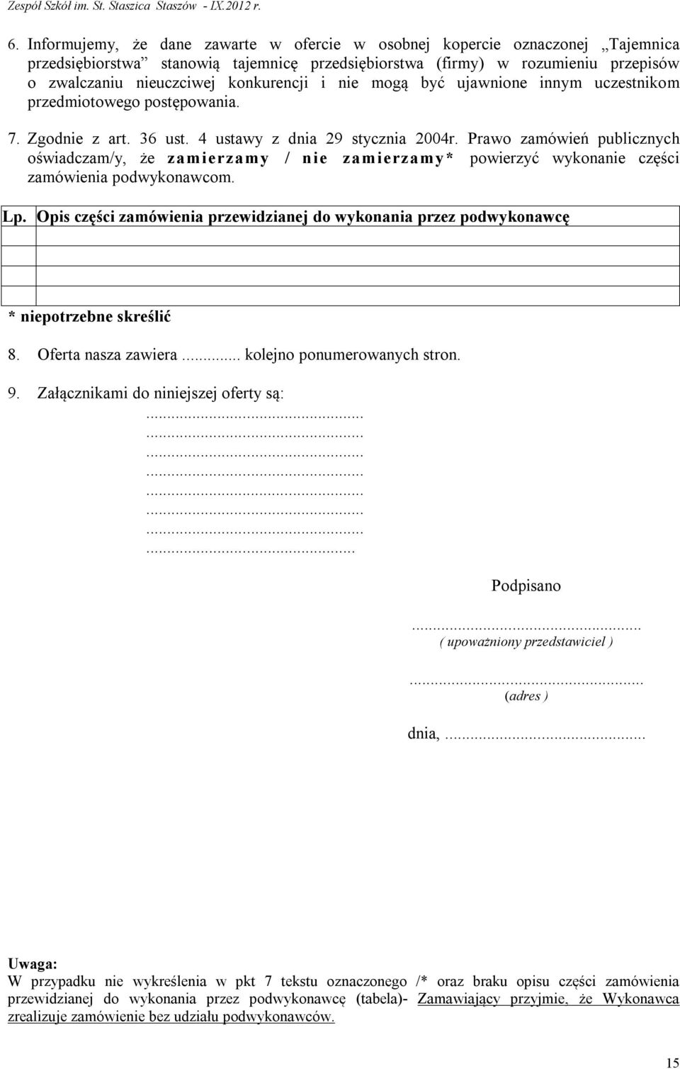 Prawo zamówień publicznych oświadczam/y, że zamierzamy / nie zamierzamy* powierzyć wykonanie części zamówienia podwykonawcom. Lp.