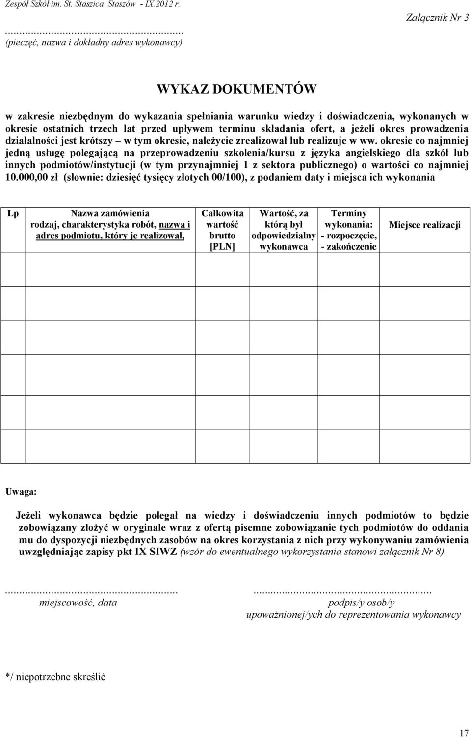 okresie co najmniej jedną usługę polegającą na przeprowadzeniu szkolenia/kursu z języka angielskiego dla szkół lub innych podmiotów/instytucji (w tym przynajmniej 1 z sektora publicznego) o wartości