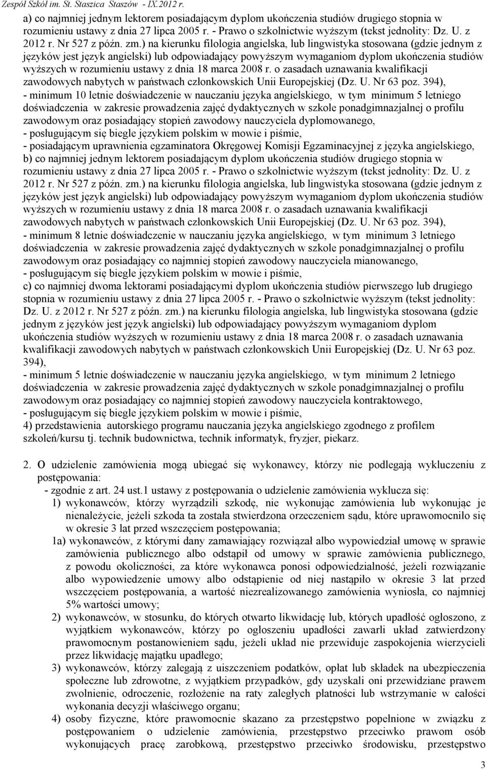 ) na kierunku filologia angielska, lub lingwistyka stosowana (gdzie jednym z języków jest język angielski) lub odpowiadający powyższym wymaganiom dyplom ukończenia studiów wyższych w rozumieniu