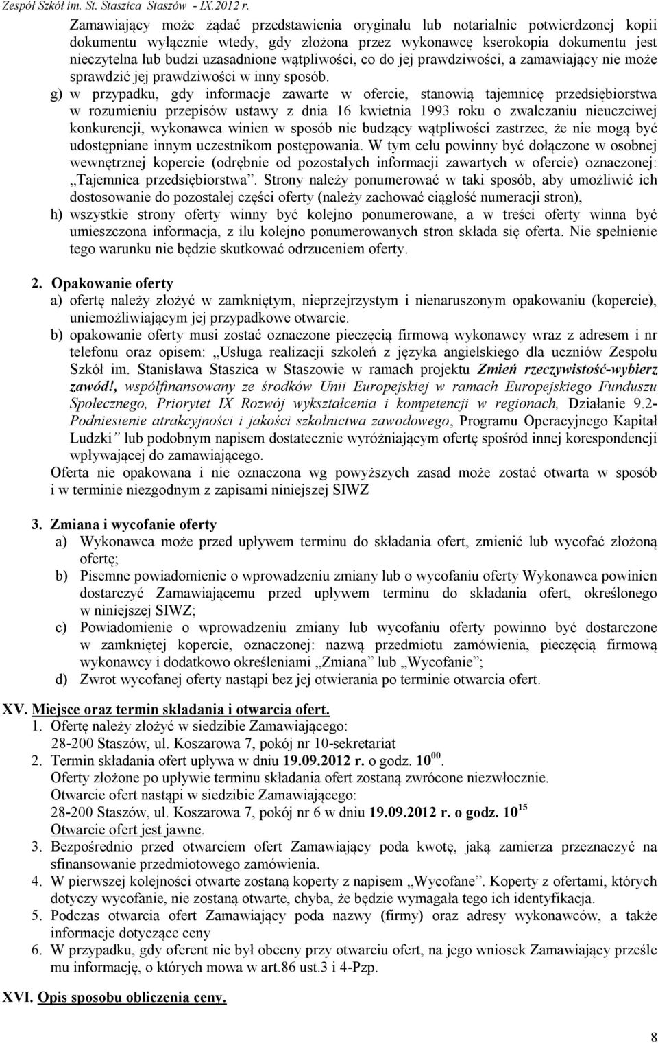 g) w przypadku, gdy informacje zawarte w ofercie, stanowią tajemnicę przedsiębiorstwa w rozumieniu przepisów ustawy z dnia 16 kwietnia 1993 roku o zwalczaniu nieuczciwej konkurencji, wykonawca winien