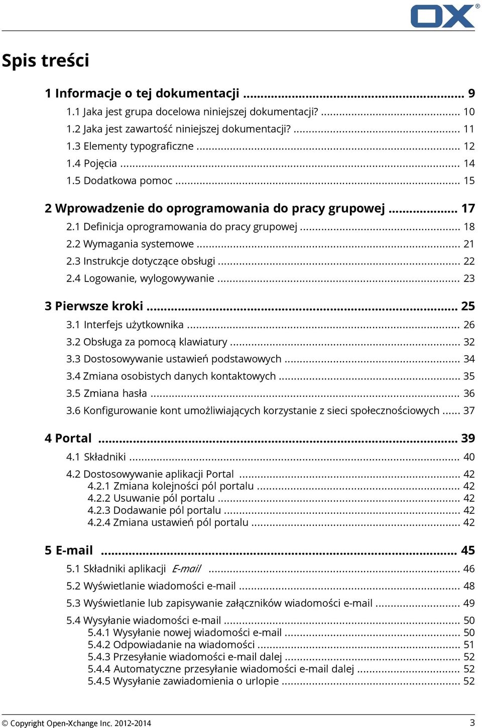 3 Instrukcje dotyczące obsługi... 22 2.4 Logowanie, wylogowywanie... 23 3 Pierwsze kroki... 25 3.1 Interfejs użytkownika... 26 3.2 Obsługa za pomocą klawiatury... 32 3.