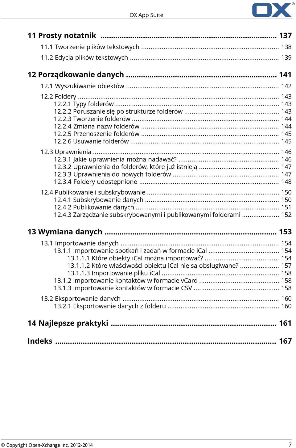 .. 145 12.3 Uprawnienia... 146 12.3.1 Jakie uprawnienia można nadawać?... 146 12.3.2 Uprawnienia do folderów, które już istnieją... 147 12.3.3 Uprawnienia do nowych folderów... 147 12.3.4 Foldery udostępnione.