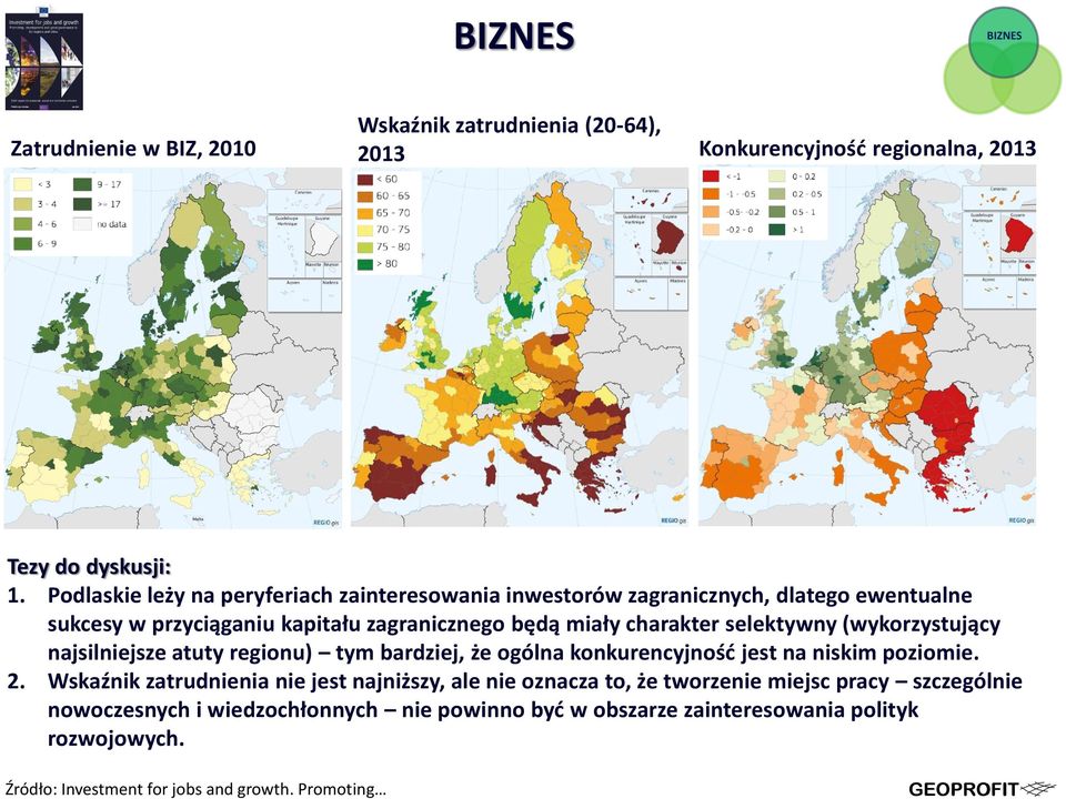 selektywny (wykorzystujący najsilniejsze atuty regionu) tym bardziej, że ogólna konkurencyjność jest na niskim poziomie. 2.