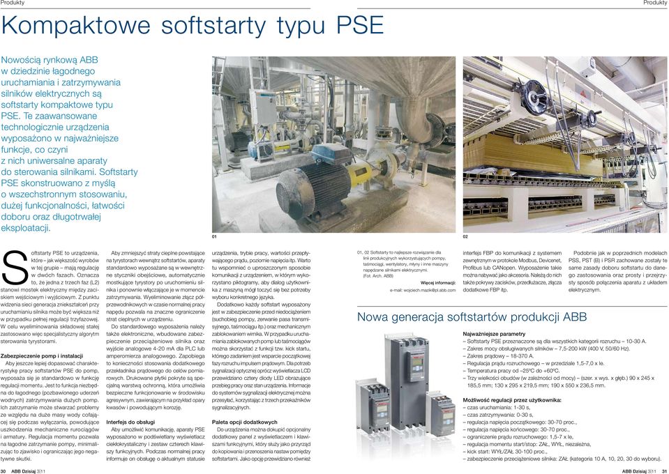 Softstarty PSE skonstruowano z myślą o wszechstronnym stosowaniu, dużej funkcjonalności, łatwości doboru oraz długotrwałej eksploatacji.