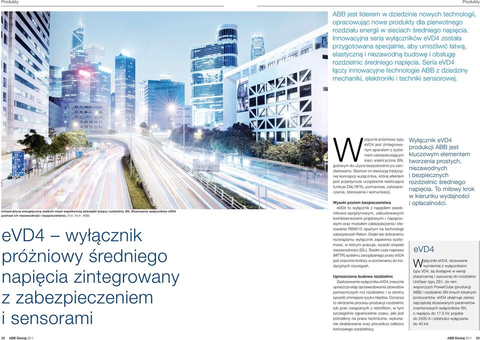 Seria evd4 łączy innowacyjne technologie ABB z dziedziny mechaniki, elektroniki i techniki sensorowej. Infrastrukturę energetyczną wielkich miast współtworzą dziesiątki tysięcy rozdzielnic SN.