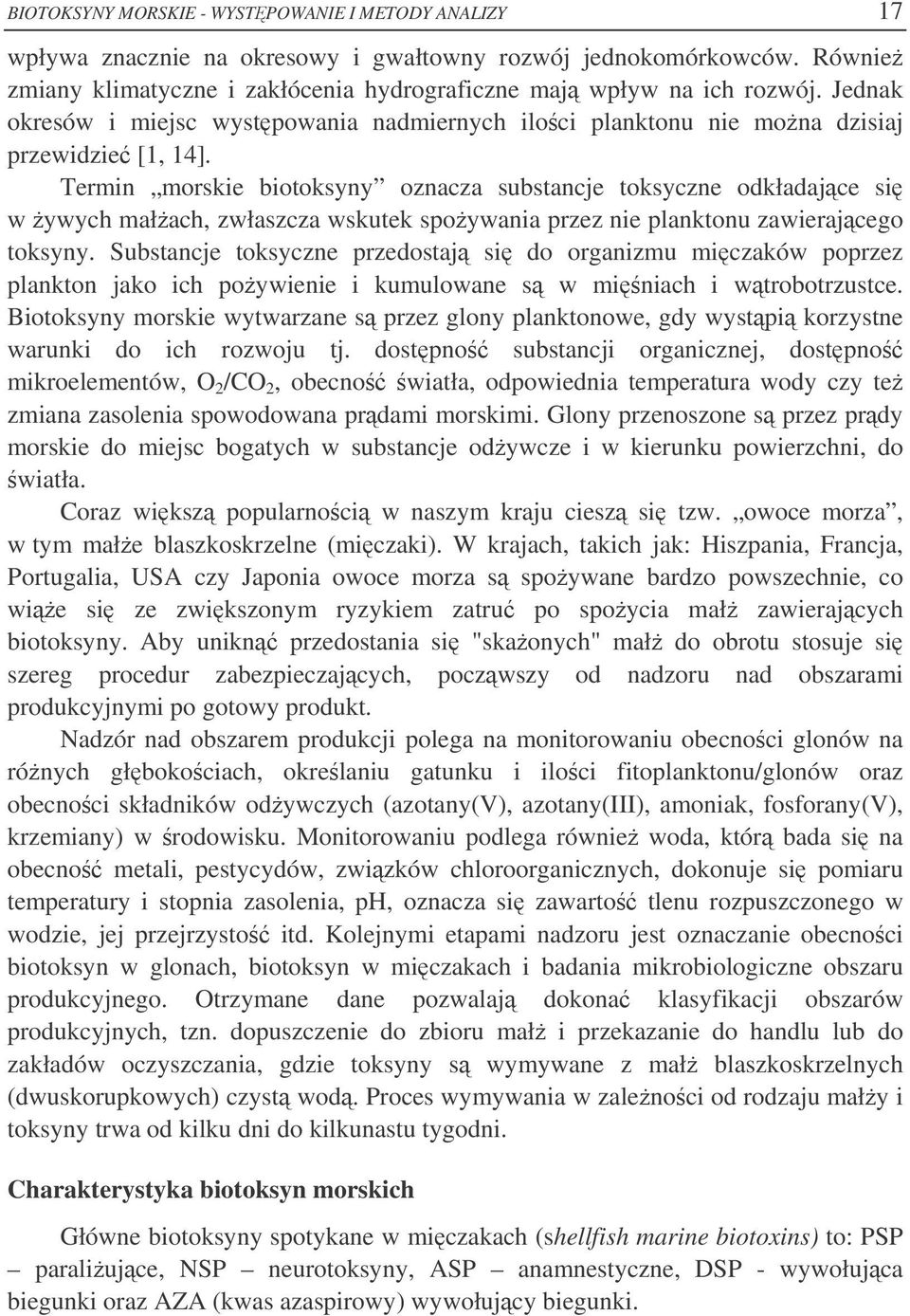 Termin morskie biotoksyny oznacza substancje toksyczne odkładajce si w ywych małach, zwłaszcza wskutek spoywania przez nie planktonu zawierajcego toksyny.