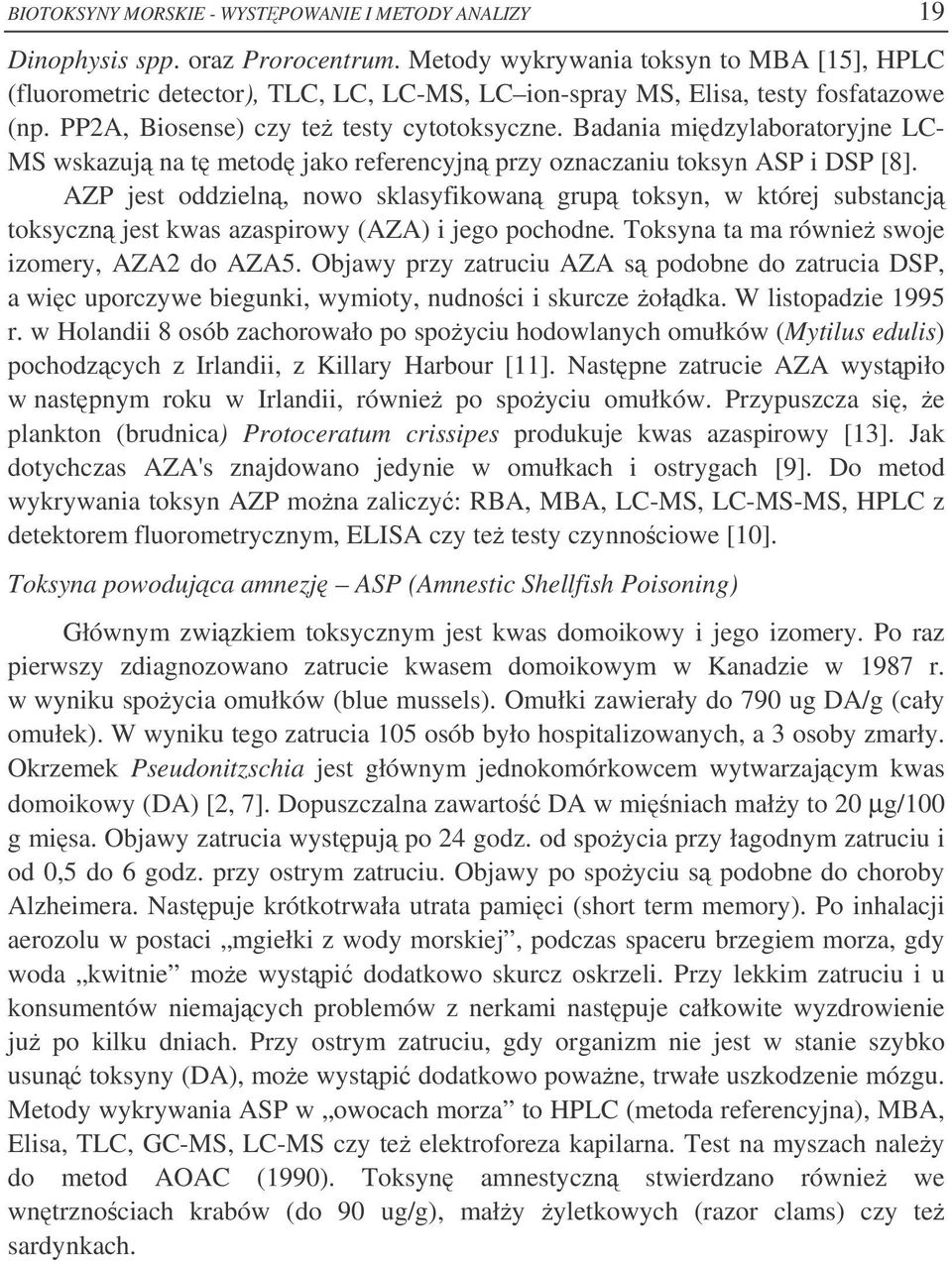 Badania midzylaboratoryjne LC- MS wskazuj na t metod jako referencyjn przy oznaczaniu toksyn ASP i DSP [8].