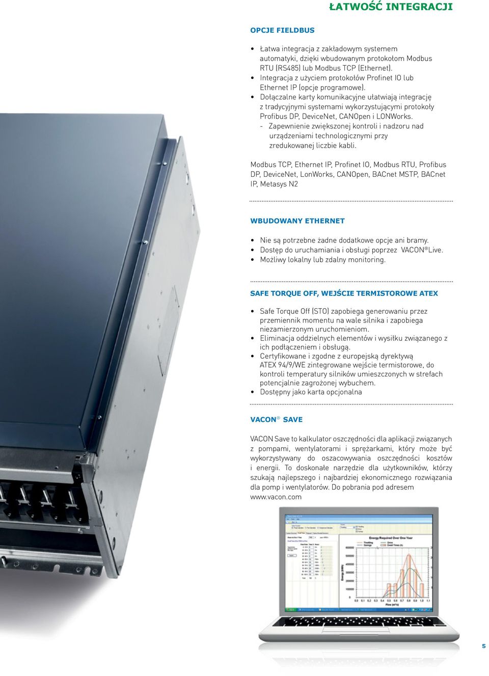 Dołączalne karty komunikacyjne ułatwiają integrację z tradycyjnymi systemami wykorzystującymi protokoły Profibus DP, DeviceNet, CANOpen i LONWorks.