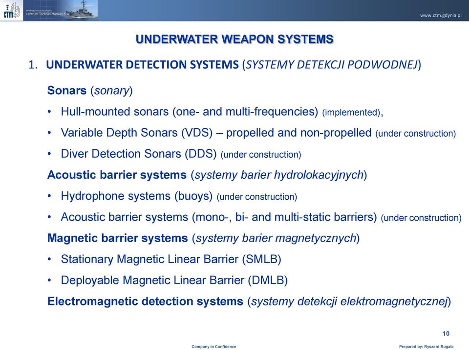 and non-propelled (under construction) Diver Detection Sonars (DDS) (under construction) Acoustic barrier systems (systemy barier hydrolokacyjnych) Hydrophone systems (buoys)