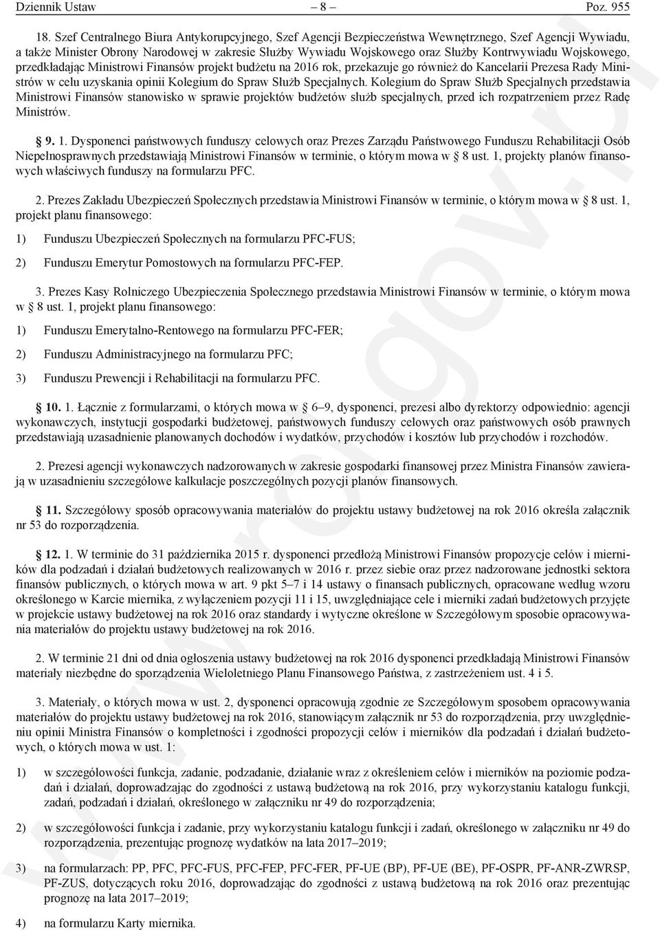 Kontrwywiadu Wojskowego, przedkładając Ministrowi Finansów projekt budżetu na 2016 rok, przekazuje go również do Kancelarii Prezesa Rady Ministrów w celu uzyskania opinii Kolegium do Spraw Służb