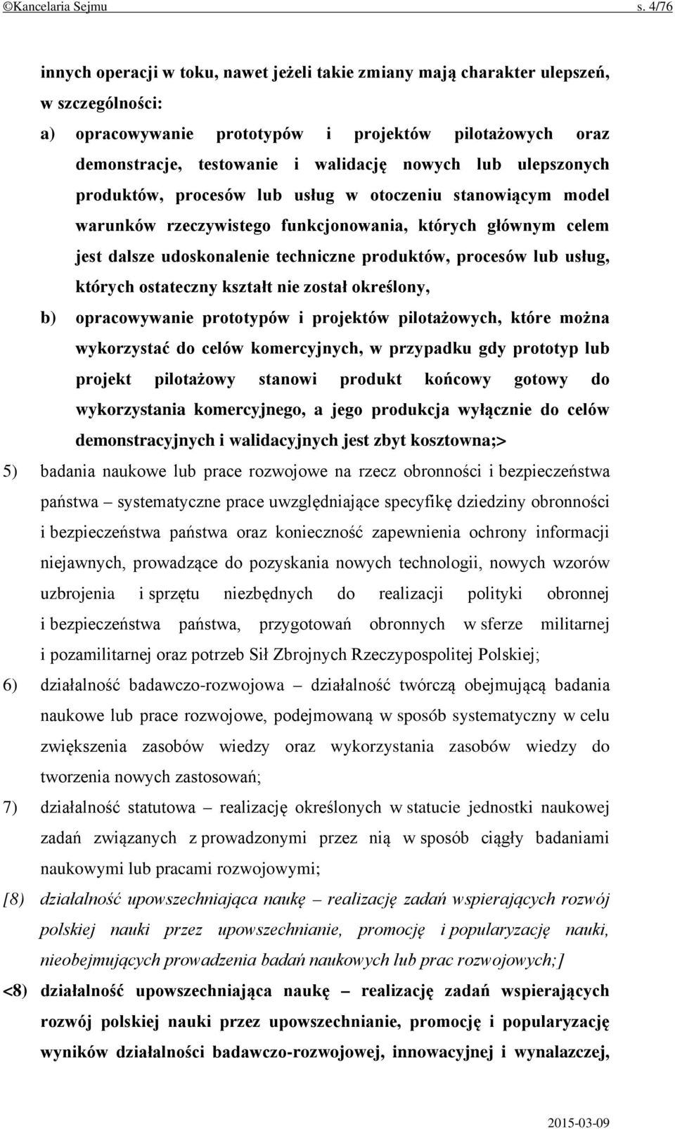 lub ulepszonych produktów, procesów lub usług w otoczeniu stanowiącym model warunków rzeczywistego funkcjonowania, których głównym celem jest dalsze udoskonalenie techniczne produktów, procesów lub