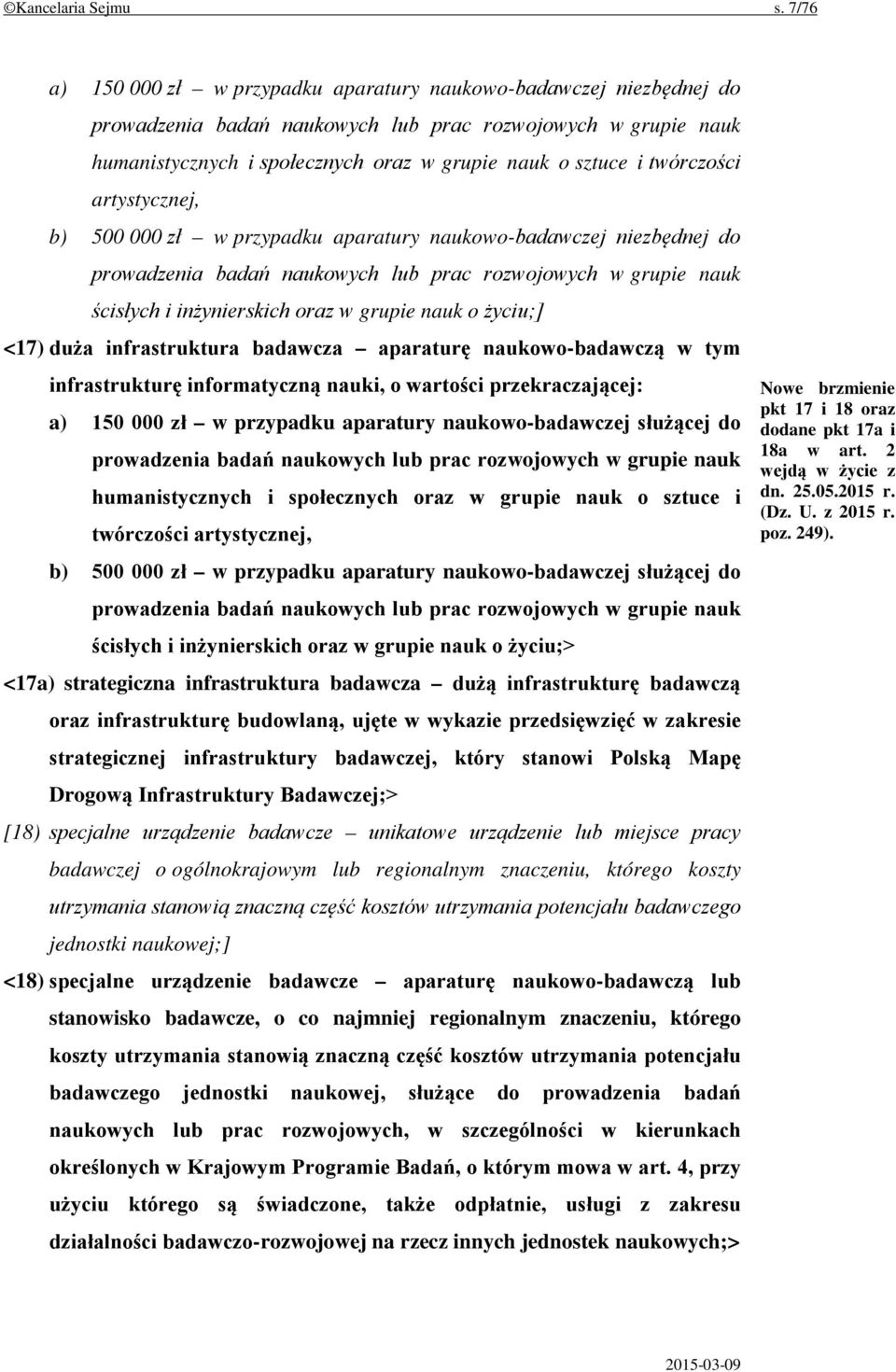 twórczości artystycznej, b) 500 000 zł w przypadku aparatury naukowo-badawczej niezbędnej do prowadzenia badań naukowych lub prac rozwojowych w grupie nauk ścisłych i inżynierskich oraz w grupie nauk