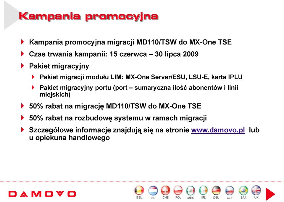 (port sumaryczna ilość abonentów i linii miejskich) 50% rabat na migrację MD110/TSW do MX-One TSE 50% rabat na