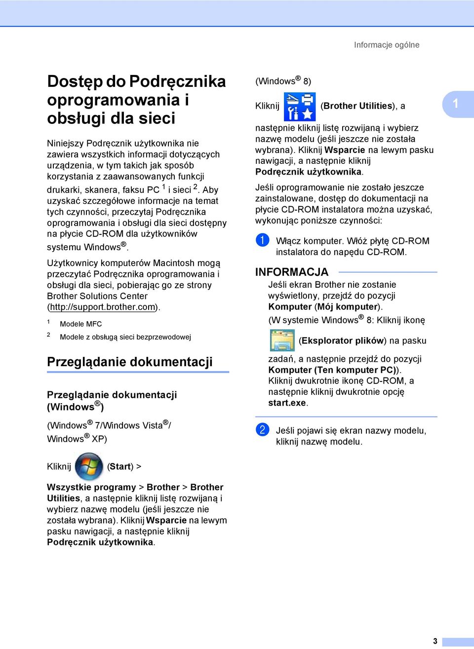 Aby uzyskać szczegółowe informacje na temat tych czynności, przeczytaj Podręcznika oprogramowania i obsługi dla sieci dostępny na płycie CD-ROM dla użytkowników systemu Windows.