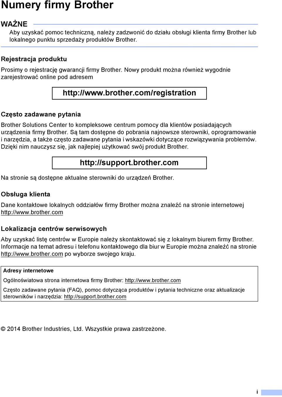 com/registration Często zadawane pytania Brother Solutions Center to kompleksowe centrum pomocy dla klientów posiadających urządzenia firmy Brother.