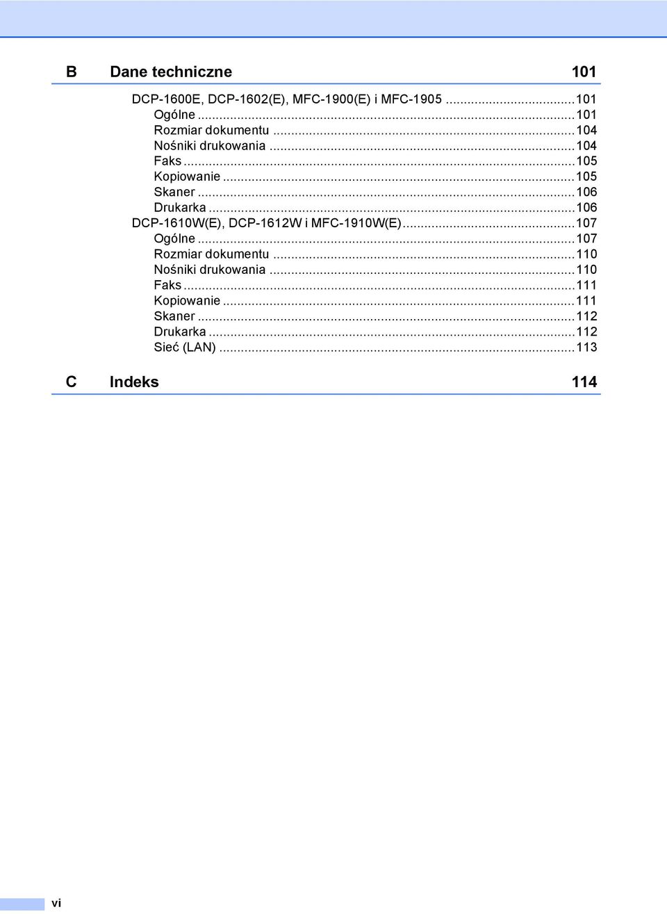 ..106 Drukarka...106 DCP-1610W(E), DCP-1612W i MFC-1910W(E)...107 Ogólne...107 Rozmiar dokumentu.