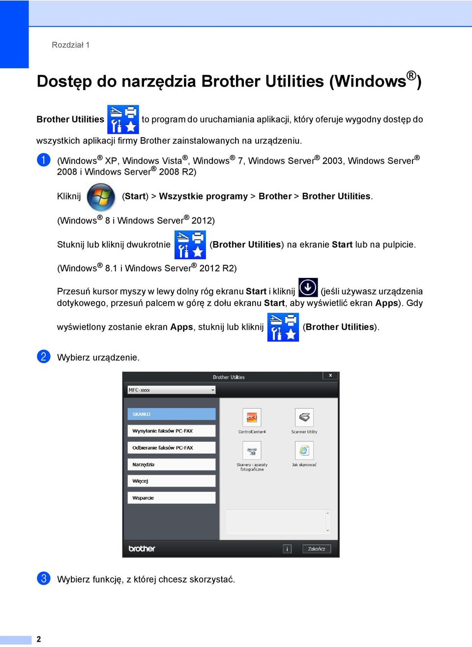 a (Windows XP, Windows Vista, Windows 7, Windows Server 2003, Windows Server 2008 i Windows Server 2008 R2) Kliknij (Start) > Wszystkie programy > Brother > Brother Utilities.