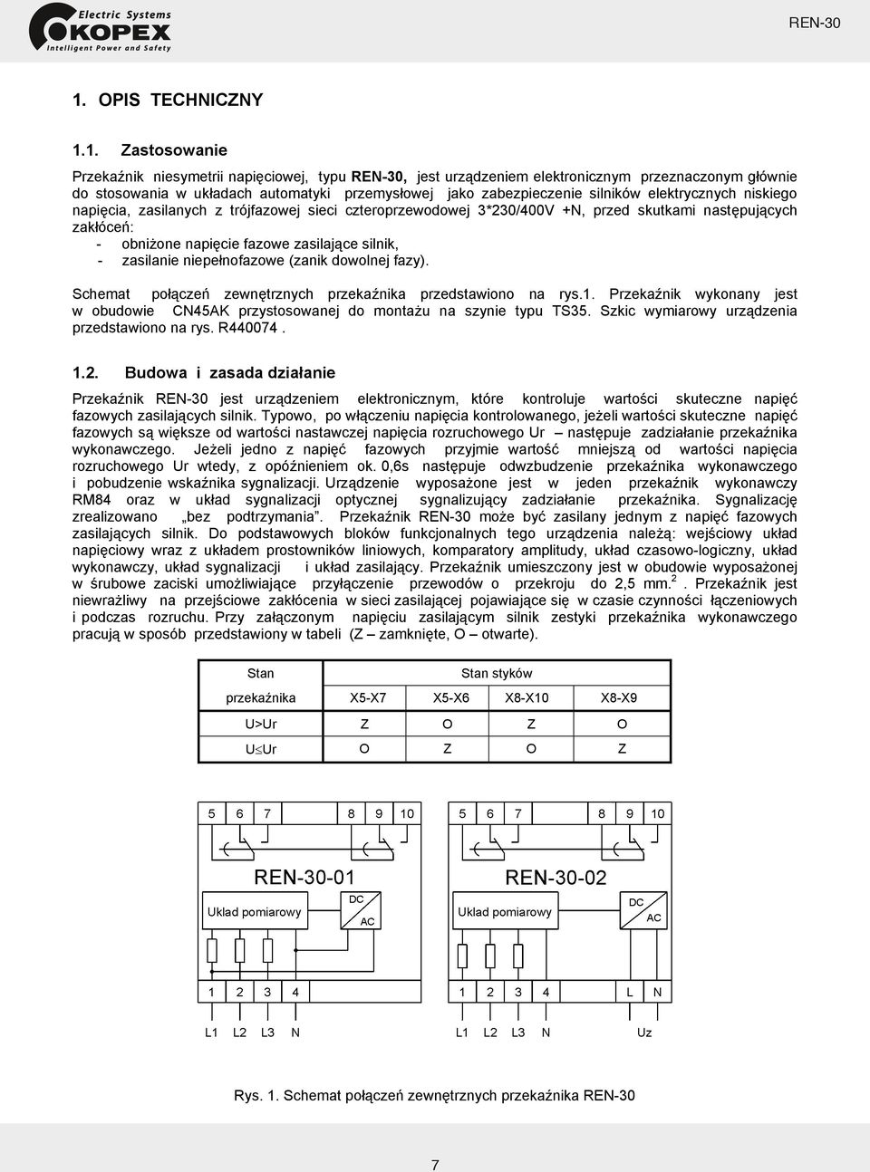 1. Zastosowanie Przekaźnik niesymetrii napięciowej, typu, jest urządzeniem elektronicznym przeznaczonym głównie do stosowania w układach automatyki przemysłowej jako zabezpieczenie silników